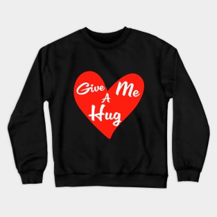 Give me a Hug Crewneck Sweatshirt